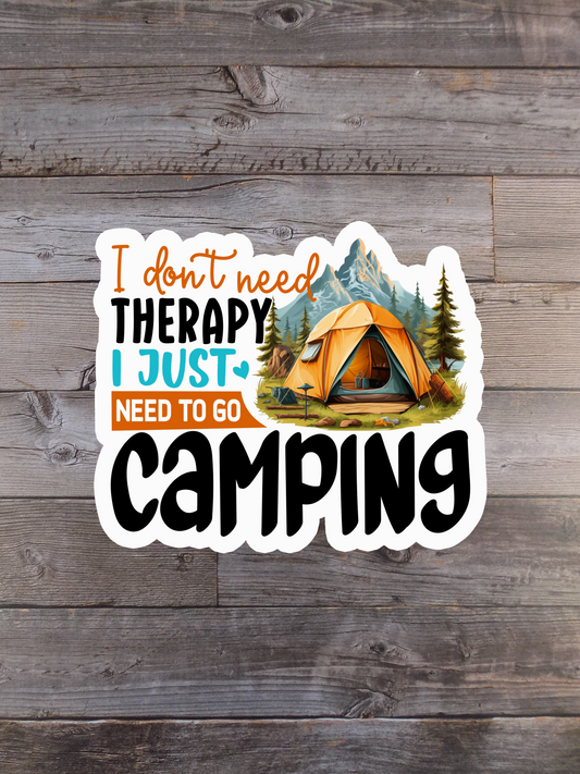I Don't Need Therapy I Just Need To Go Camping